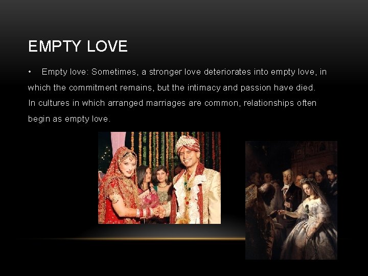 EMPTY LOVE • Empty love: Sometimes, a stronger love deteriorates into empty love, in