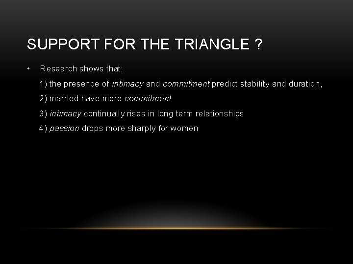 SUPPORT FOR THE TRIANGLE ? • Research shows that: 1) the presence of intimacy