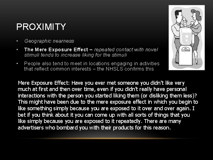 PROXIMITY • Geographic nearness • The Mere Exposure Effect – repeated contact with novel