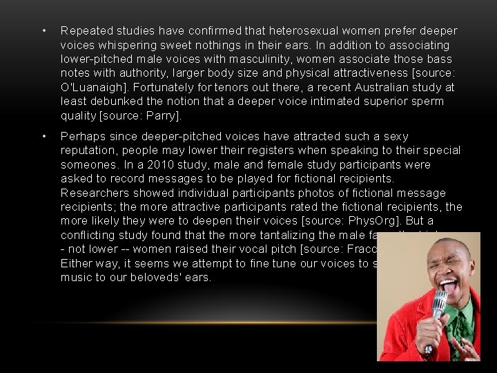  • Repeated studies have confirmed that heterosexual women prefer deeper voices whispering sweet