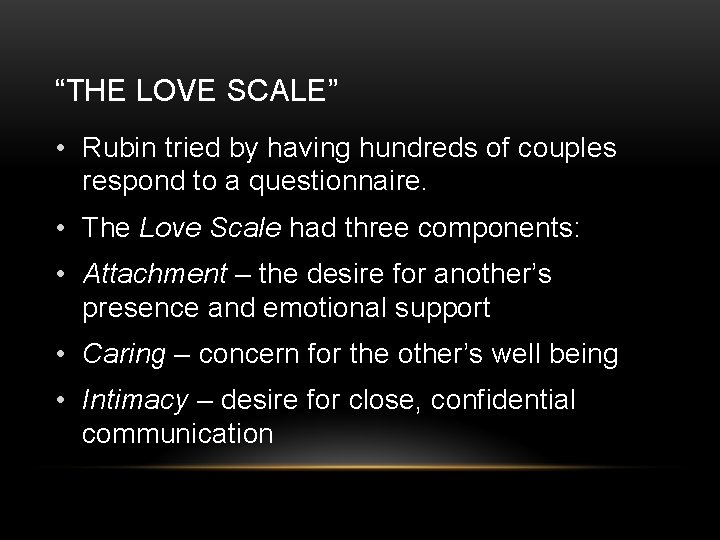 “THE LOVE SCALE” • Rubin tried by having hundreds of couples respond to a