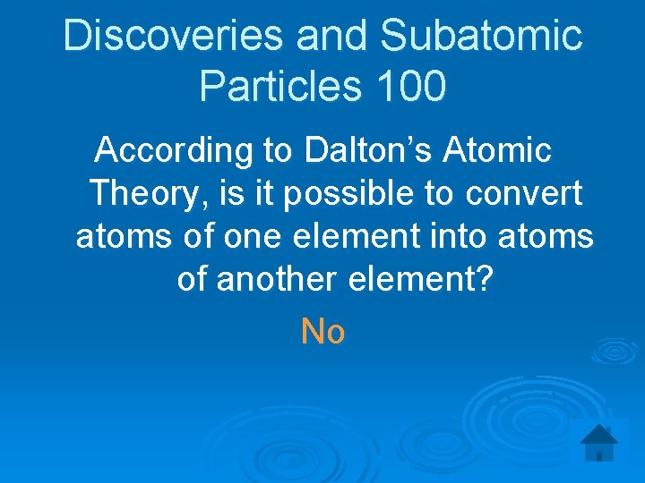 Discoveries and Subatomic Particles 100 According to Dalton’s Atomic Theory, is it possible to
