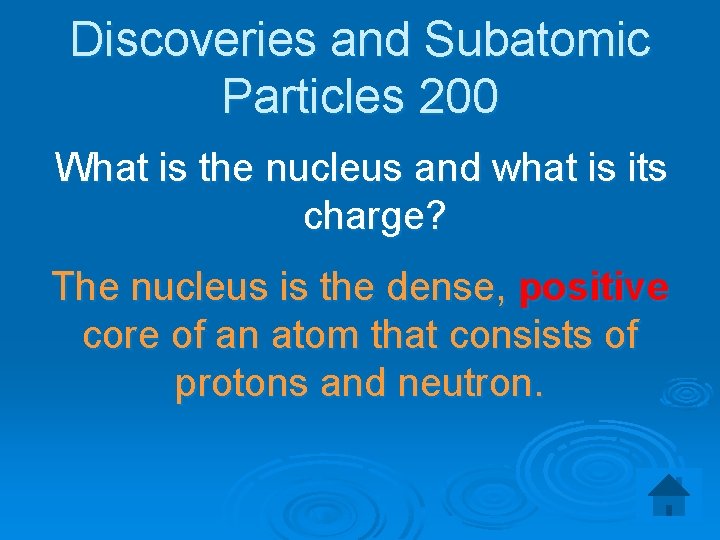 Discoveries and Subatomic Particles 200 What is the nucleus and what is its charge?