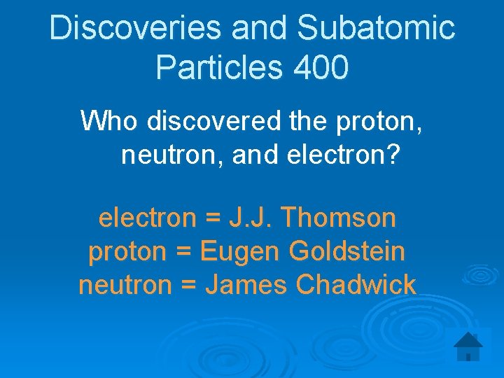 Discoveries and Subatomic Particles 400 Who discovered the proton, neutron, and electron? electron =