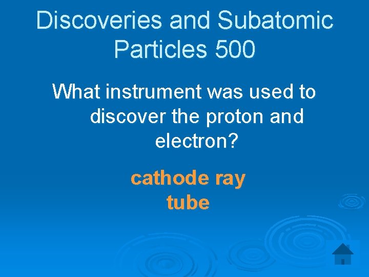 Discoveries and Subatomic Particles 500 What instrument was used to discover the proton and