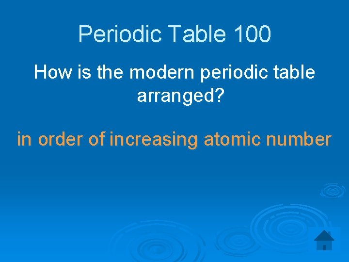 Periodic Table 100 How is the modern periodic table arranged? in order of increasing