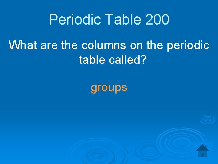 Periodic Table 200 What are the columns on the periodic table called? groups 