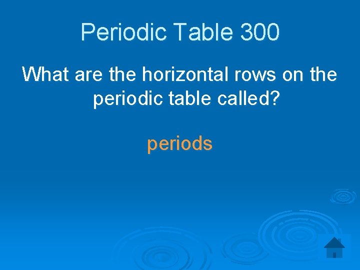 Periodic Table 300 What are the horizontal rows on the periodic table called? periods