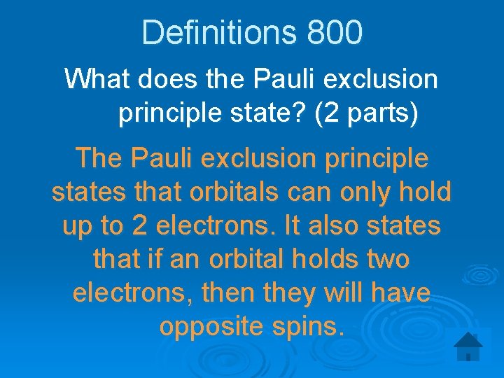 Definitions 800 What does the Pauli exclusion principle state? (2 parts) The Pauli exclusion