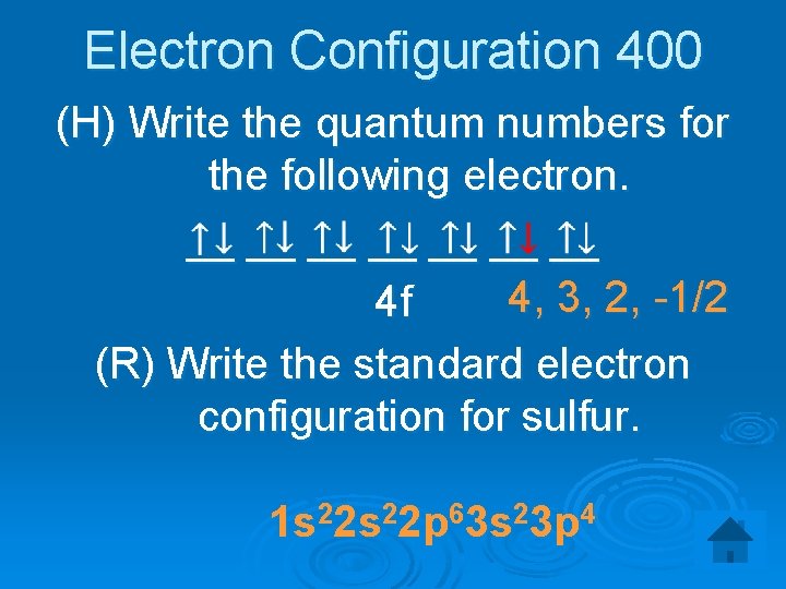 Electron Configuration 400 (H) Write the quantum numbers for the following electron. __ __