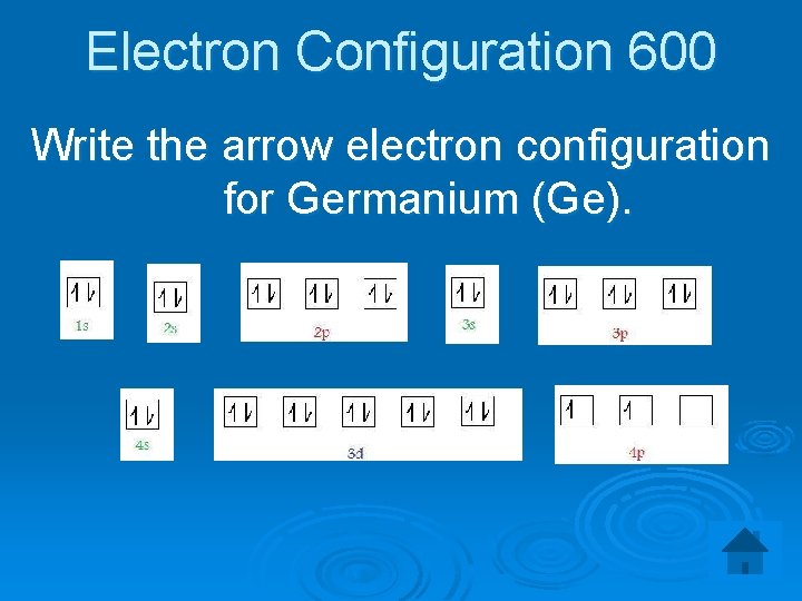 Electron Configuration 600 Write the arrow electron configuration for Germanium (Ge). 
