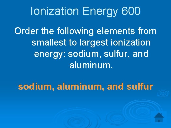 Ionization Energy 600 Order the following elements from smallest to largest ionization energy: sodium,