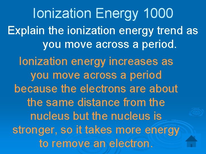 Ionization Energy 1000 Explain the ionization energy trend as you move across a period.