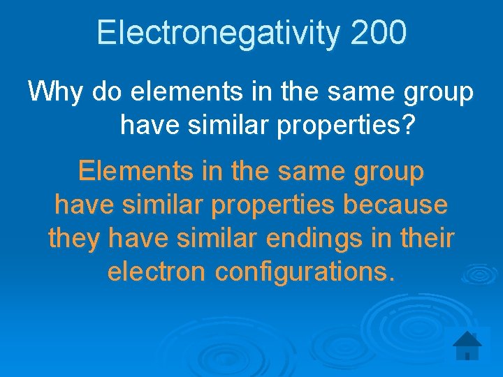 Electronegativity 200 Why do elements in the same group have similar properties? Elements in