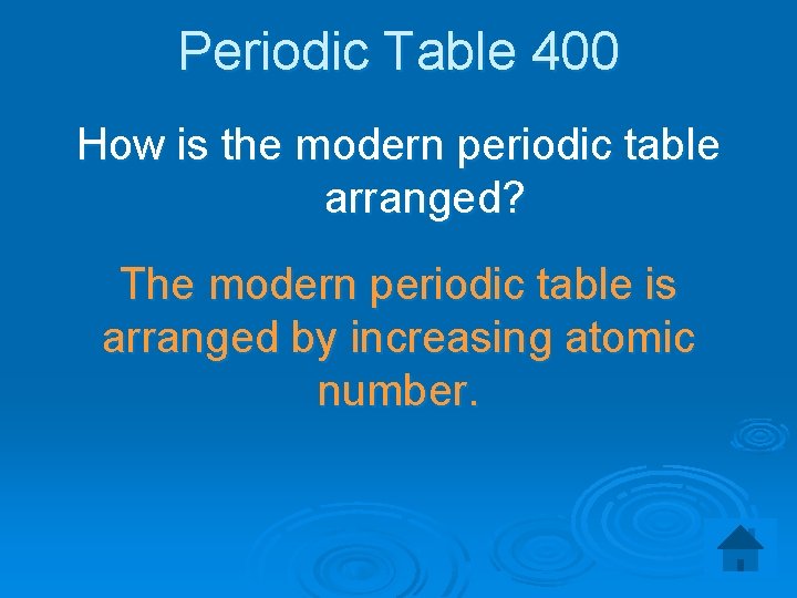 Periodic Table 400 How is the modern periodic table arranged? The modern periodic table