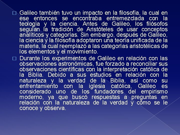 Galileo también tuvo un impacto en la filosofía, la cual en ese entonces se