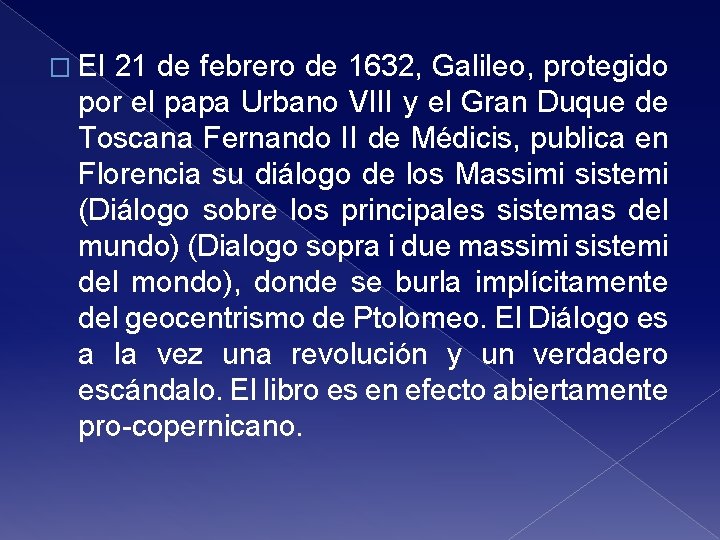 � El 21 de febrero de 1632, Galileo, protegido por el papa Urbano VIII