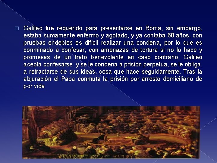 � Galileo fue requerido para presentarse en Roma, sin embargo, estaba sumamente enfermo y