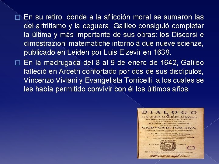 En su retiro, donde a la aflicción moral se sumaron las del artritismo y