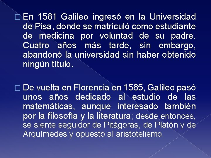 � En 1581 Galileo ingresó en la Universidad de Pisa, donde se matriculó como