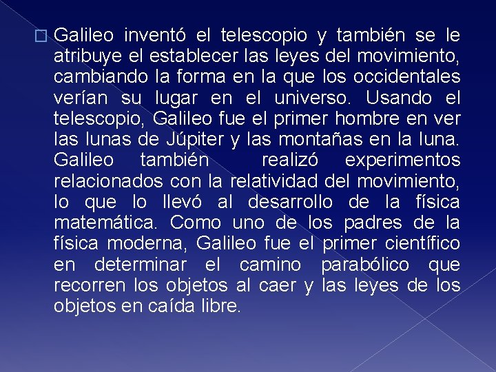 � Galileo inventó el telescopio y también se le atribuye el establecer las leyes