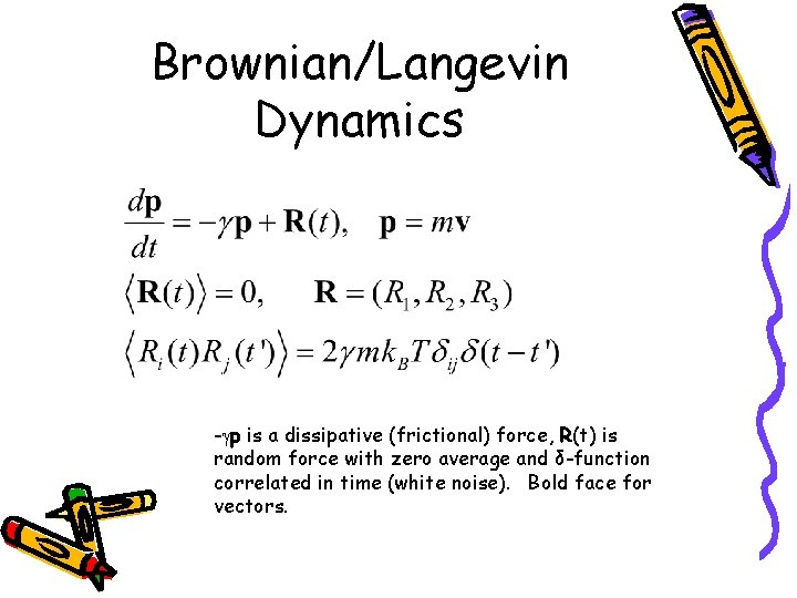 Brownian/Langevin Dynamics - p is a dissipative (frictional) force, R(t) is random force with