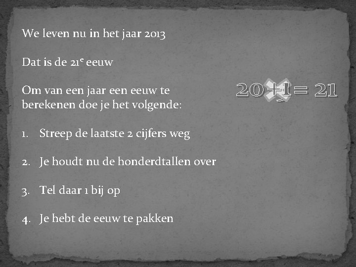 We leven nu in het jaar 2013 Dat is de 21 e eeuw Om