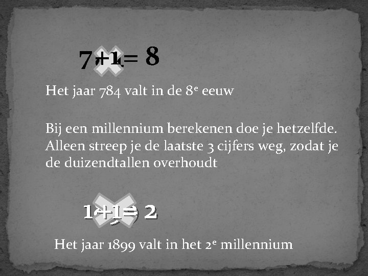 7 84 +1 = 8 Het jaar 784 valt in de 8 e eeuw