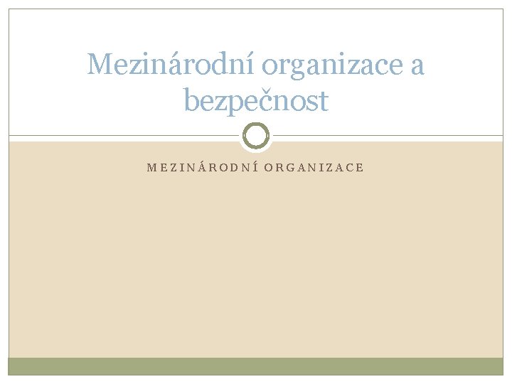 Mezinárodní organizace a bezpečnost MEZINÁRODNÍ ORGANIZACE 