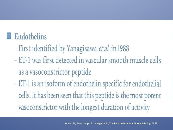 Onder, M; Barutcuoglu, B. ; Heagerty, A. ; The Endothelium. One Way publishing. 2006.