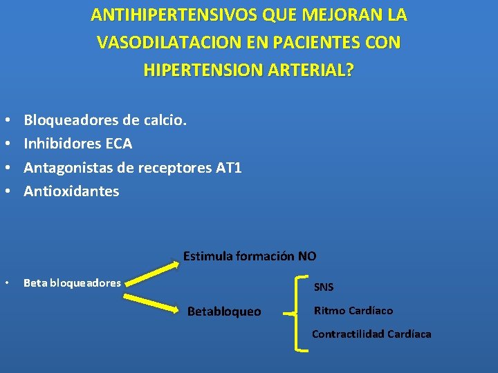 ANTIHIPERTENSIVOS QUE MEJORAN LA VASODILATACION EN PACIENTES CON HIPERTENSION ARTERIAL? • • Bloqueadores de