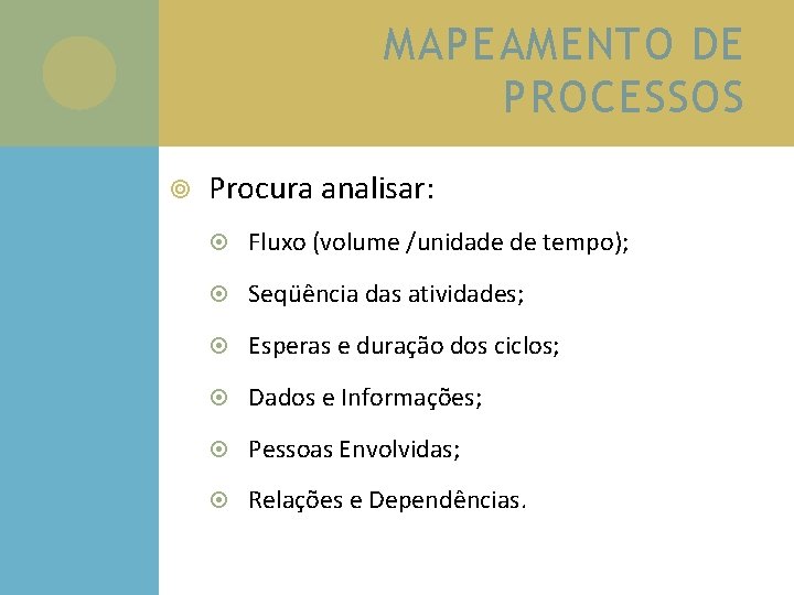 MAPEAMENTO DE PROCESSOS Procura analisar: Fluxo (volume /unidade de tempo); Seqüência das atividades; Esperas