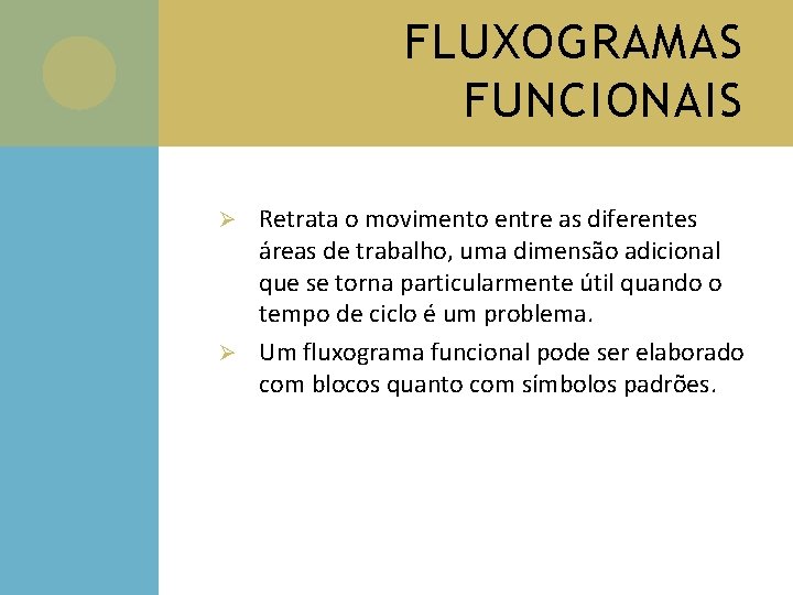 FLUXOGRAMAS FUNCIONAIS Retrata o movimento entre as diferentes áreas de trabalho, uma dimensão adicional