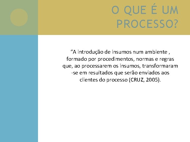 O QUE É UM PROCESSO? “A introdução de insumos num ambiente , formado por