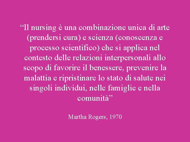 “Il nursing è una combinazione unica di arte (prendersi cura) e scienza (conoscenza e “Il nursing è una combinazione unica di arte (prendersi cura) e scienza (conoscenza e
