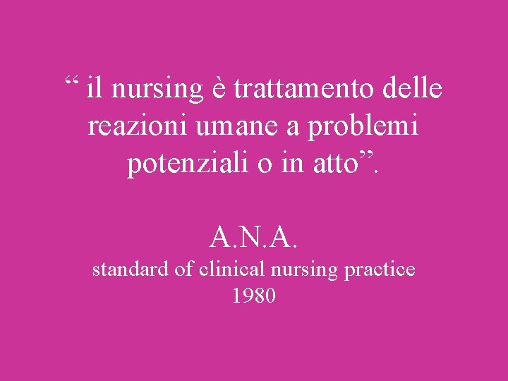 “ il nursing è trattamento delle reazioni umane a problemi potenziali o in atto”. “ il nursing è trattamento delle reazioni umane a problemi potenziali o in atto”.