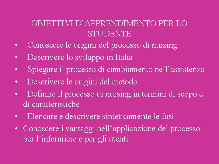 • • OBIETTIVI D’APPRENDIMENTO PER LO STUDENTE Conoscere le origini del processo di • • OBIETTIVI D’APPRENDIMENTO PER LO STUDENTE Conoscere le origini del processo di