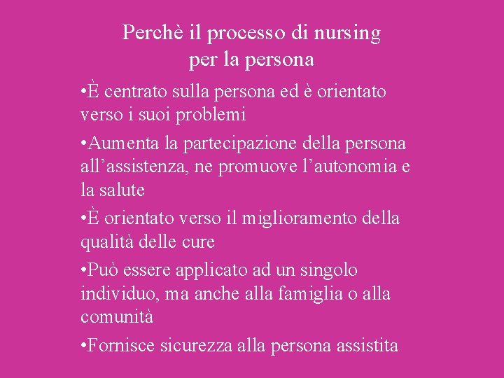 Perchè il processo di nursing per la persona • È centrato sulla persona ed Perchè il processo di nursing per la persona • È centrato sulla persona ed