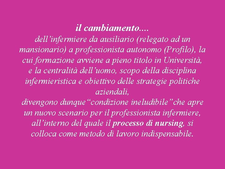 il cambiamento. . dell’infermiere da ausiliario (relegato ad un mansionario) a professionista autonomo (Profilo), il cambiamento. . dell’infermiere da ausiliario (relegato ad un mansionario) a professionista autonomo (Profilo),