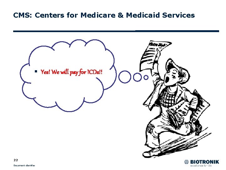 CMS: Centers for Medicare & Medicaid Services § Yes! We will pay for ICDs!!