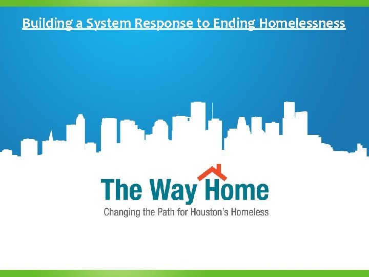 Building a System Response to Ending Homelessness 