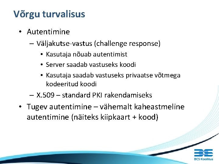 Võrgu turvalisus • Autentimine – Väljakutse-vastus (challenge response) • Kasutaja nõuab autentimist • Server Võrgu turvalisus • Autentimine – Väljakutse-vastus (challenge response) • Kasutaja nõuab autentimist • Server