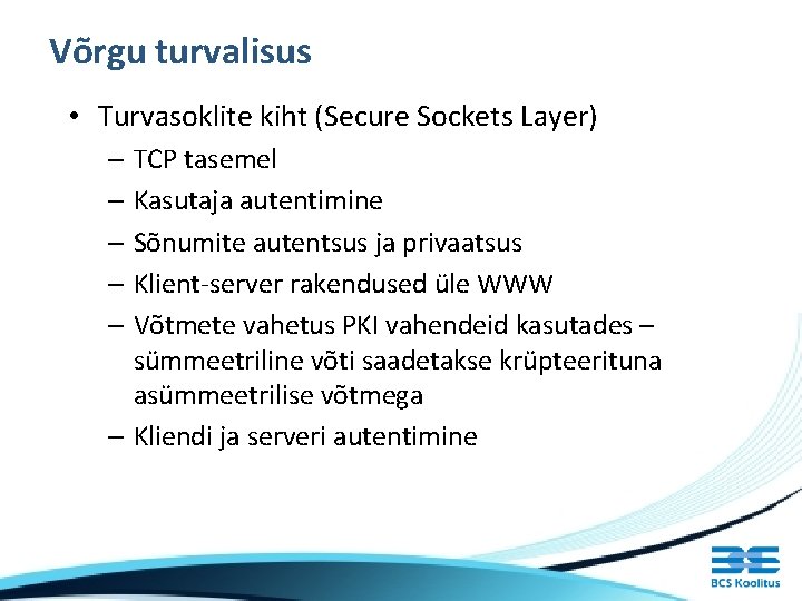 Võrgu turvalisus • Turvasoklite kiht (Secure Sockets Layer) – TCP tasemel – Kasutaja autentimine