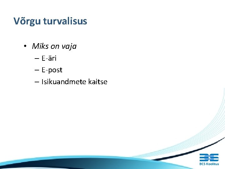 Võrgu turvalisus • Miks on vaja – E-äri – E-post – Isikuandmete kaitse 