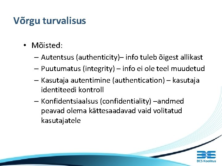 Võrgu turvalisus • Mõisted: – Autentsus (authenticity)– info tuleb õigest allikast – Puutumatus (integrity)