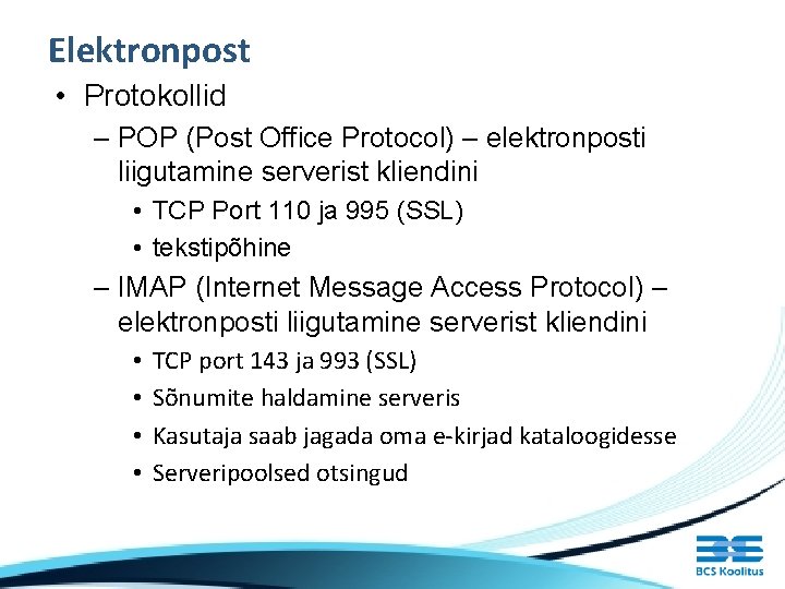 Elektronpost • Protokollid – POP (Post Office Protocol) – elektronposti liigutamine serverist kliendini •