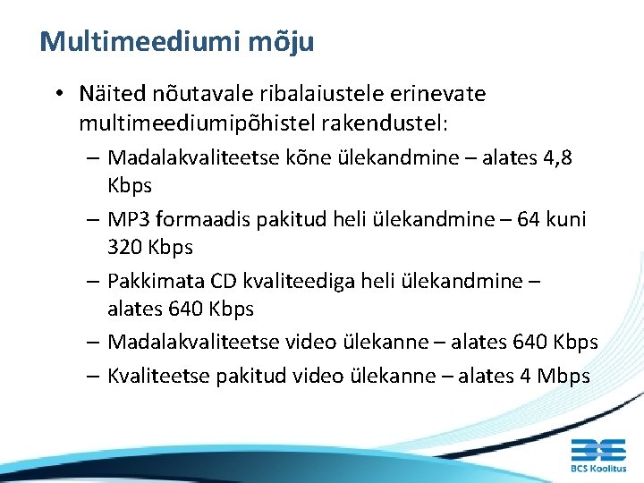 Multimeediumi mõju • Näited nõutavale ribalaiustele erinevate multimeediumipõhistel rakendustel: – Madalakvaliteetse kõne ülekandmine –