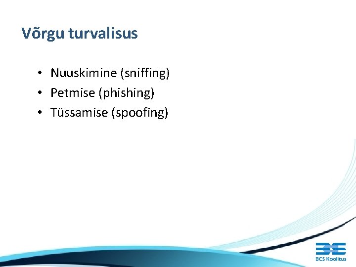 Võrgu turvalisus • Nuuskimine (sniffing) • Petmise (phishing) • Tüssamise (spoofing) 