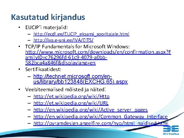 Kasutatud kirjandus • EUCIP’i materjalid: – http: //ecdl. ee/EUCIP_eksami_sooritajale. html – http: //iva. e-uni.