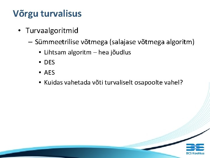 Võrgu turvalisus • Turvaalgoritmid – Sümmeetrilise võtmega (salajase võtmega algoritm) • • Lihtsam algoritm